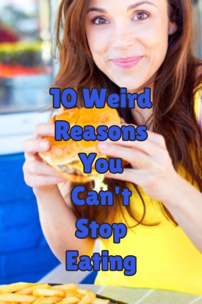 10 Weird Reasons You Cant Stop Eating